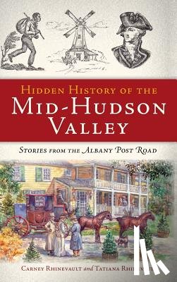 Rhinevault, Carney - Hidden History of the Mid-Hudson Valley: Stories from the Albany Post Road