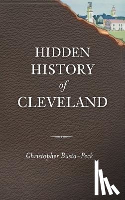 Busta-Peck, Christopher - Hidden History of Cleveland
