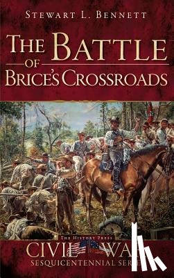 Bennett, Stewart L. - The Battle of Brice's Crossroads