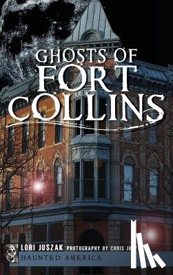 Juszak, Lori - Ghosts of Fort Collins