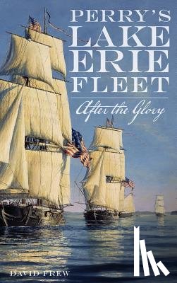 Frew, David R. - Perry's Lake Erie Fleet: After the Glory