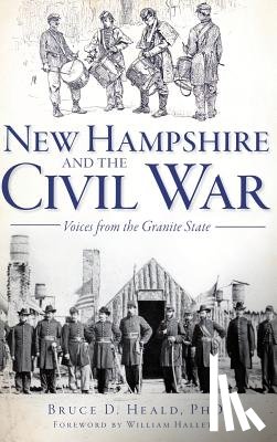 Heald, Bruce D. - New Hampshire and the Civil War: Voices from the Granite State