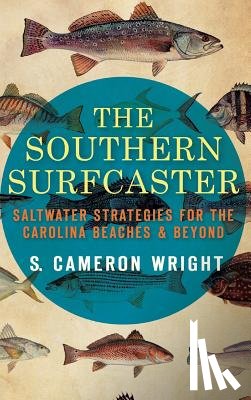 Wright, S. Cameron - The Southern Surfcaster: Saltwater Strategies for the Carolina Beaches & Beyond