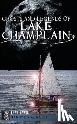 Lewis, Thea - Ghosts and Legends of Lake Champlain