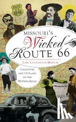 Livingston-Martin, Lisa - Missouri's Wicked Route 66: Gangsters and Outlaws on the Mother Road