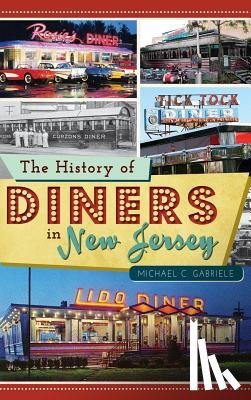 Gabriele, Michael C. - The History of Diners in New Jersey