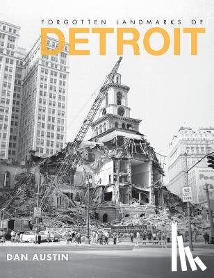 Austin, Dan - Forgotten Landmarks of Detroit