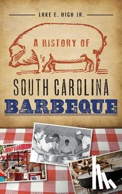 High, Lake E. - A History of South Carolina Barbeque