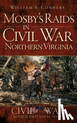 Connery, William S. - Mosby's Raids in Civil War Northern Virginia