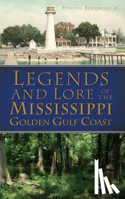 Boudreaux, Edmond - Legends and Lore of the Mississippi Golden Gulf Coast