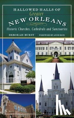 Burst, Deborah - Hallowed Halls of Greater New Orleans: Historic Churches, Cathedrals and Sanctuaries