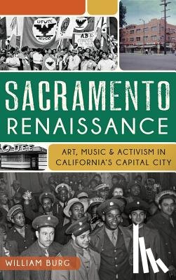 Burg, William - Sacramento Renaissance: Art, Music and Activism in California's Capital City