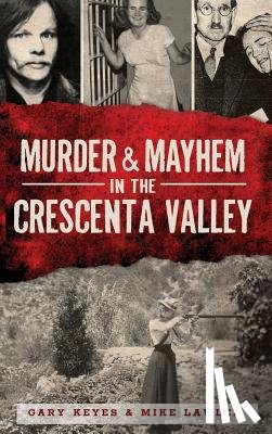 Keyes, Gary - Murder & Mayhem in the Crescenta Valley