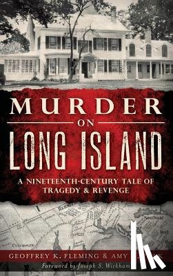 Fleming, Geoffrey K. - Murder on Long Island: A Nineteenth-Century Tale of Tragedy & Revenge