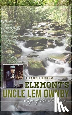 McMahan, F. Carroll - Elkmont's Uncle Lem Ownby: Sage of the Smokies