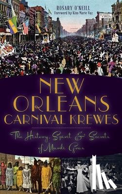 O'Neill, Rosary - New Orleans Carnival Krewes: The History, Spirit & Secrets of Mardi Gras
