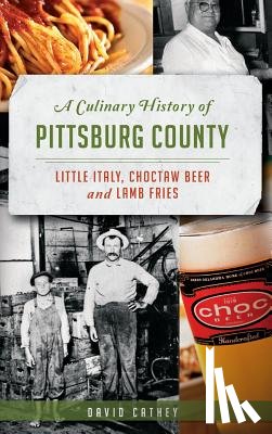 Cathey, David - A Culinary History of Pittsburg County: Little Italy, Choctaw Beer and Lamb Fries