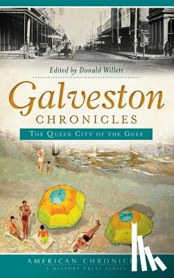 Willett, Donald - Galveston Chronicles: The Queen City of the Gulf