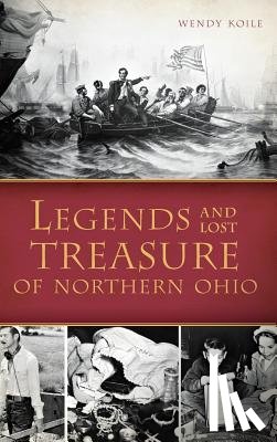 Koile, Wendy - Legends and Lost Treasure of Northern Ohio