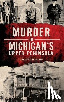 Longtine, Sonny - Murder in Michigan's Upper Peninsula