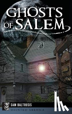 Baltrusis, Sam - Ghosts of Salem: Haunts of the Witch City