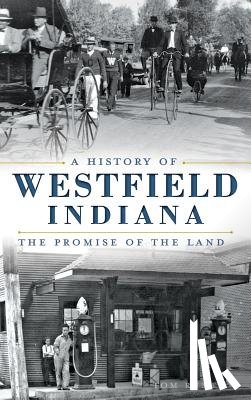 Rumer, Tom - A History of Westfield, Indiana: The Promise of the Land