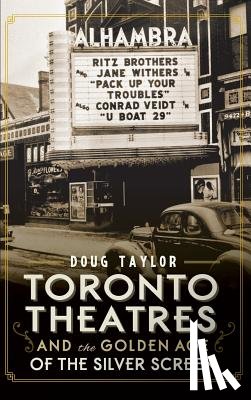 Taylor, Doug - Toronto Theatres and the Golden Age of the Silver Screen