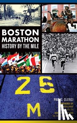 Clerici, Paul C. - Boston Marathon History by the Mile