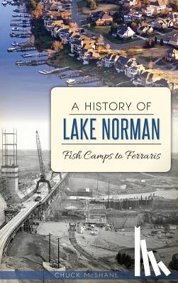McShane, Chuck - A History of Lake Norman: Fish Camps to Ferraris