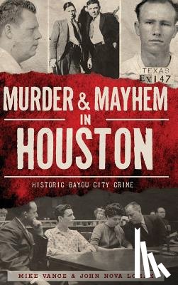 Vance, Mike - Murder & Mayhem in Houston: Historic Bayou City Crime