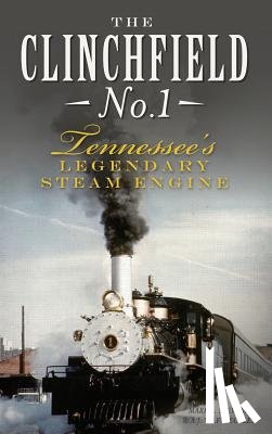 Stevens, Mark a. - The Clinchfield No. 1: Tennessee's Legendary Steam Engine