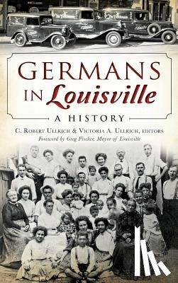 Ullrich, C. Robert - Germans in Louisville: A History