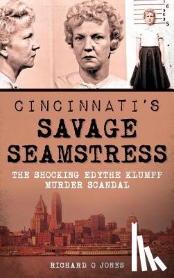Jones, Richard O. - Cincinnati's Savage Seamstress: The Shocking Edythe Klumpp Murder Scandal