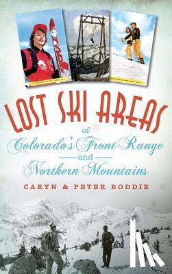 Boddie, Caryn - Lost Ski Areas of Colorado's Front Range and Northern Mountains