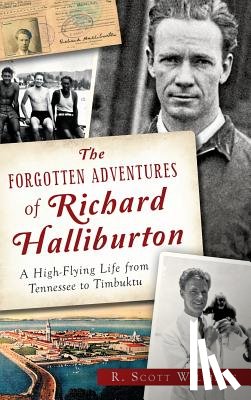 Williams, Scott R. - The Forgotten Adventures of Richard Halliburton: A High-Flying Life from Tennessee to Timbuktu