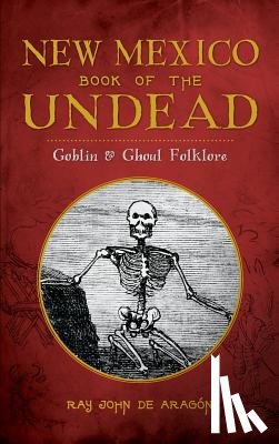 De Aragon, Ray John - New Mexico Book of the Undead: Goblin & Ghoul Folklore
