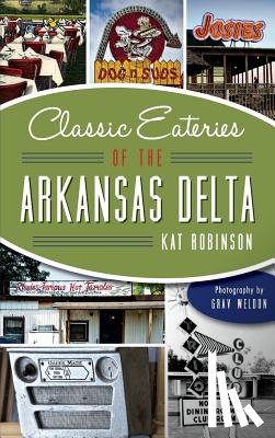 Robinson, Kat - Classic Eateries of the Arkansas Delta