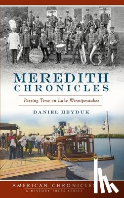 Heyduk, Daniel - Meredith Chronicles: Passing Time on Lake Winnipesaukee