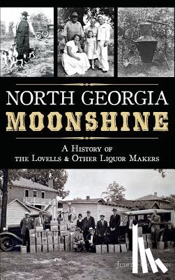 Garrison, Judith - North Georgia Moonshine: A History of the Lovells & Other Liquor Makers