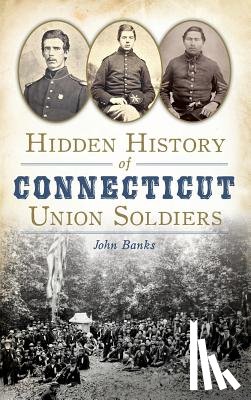Banks, John - Hidden History of Connecticut Union Soldiers