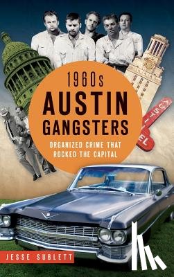 Sublett, Jesse - 1960s Austin Gangsters: Organized Crime That Rocked the Capital