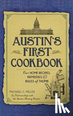 Miller, Michael C. - Austin's First Cookbook: Our Home Recipes, Remedies and Rules of Thumb