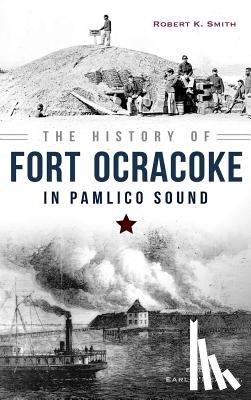 Smith, Robert - The History of Fort Ocracoke in Pamlico Sound