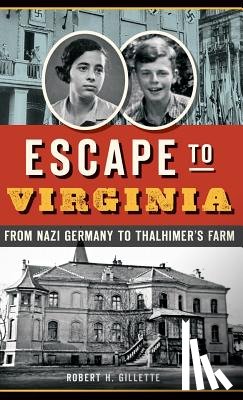 Gillette, Robert H. - Escape to Virginia: From Nazi Germany to Thalhimer S Farm