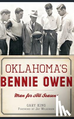 King, Gary - Oklahoma's Bennie Owen: Man for All Seasons