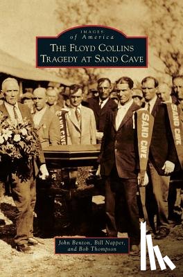 Benton, John, Napper, Bill, Thompson, Bob - The Floyd Collins Tragedy at Sand Cave