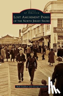Geffken, Rick, Severini, George - Lost Amusement Parks of the North Jersey Shore