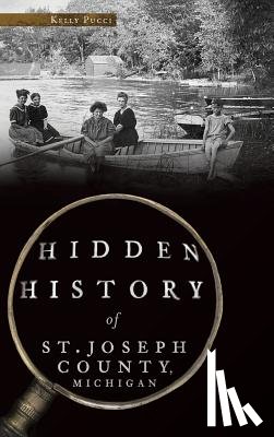 Pucci, Kelly - Hidden History of St. Joseph County, Michigan