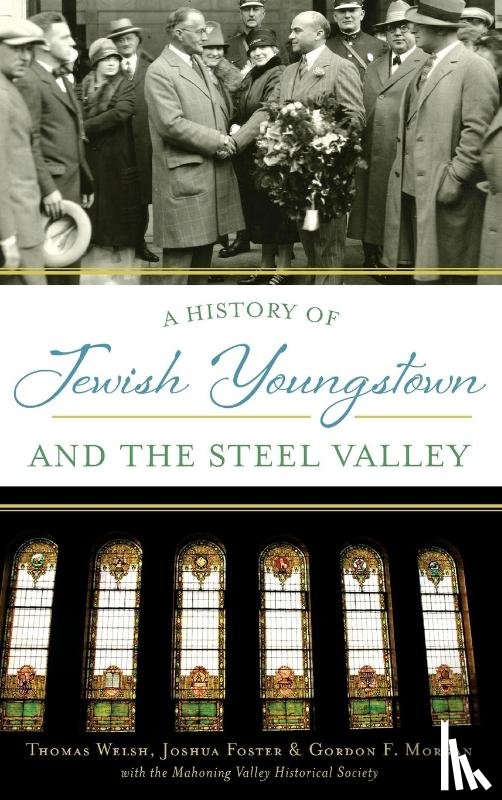 Welsh, Thomas, Foster, Joshua, Morgan, Gordon F - A History of Jewish Youngstown and the Steel Valley