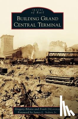 Bilotto, Gregory - Building Grand Central Terminal